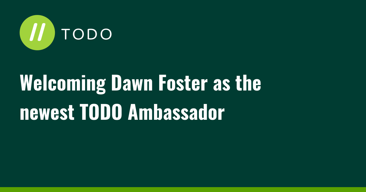 Welcoming Dawn Foster as the newest TODO Ambassador