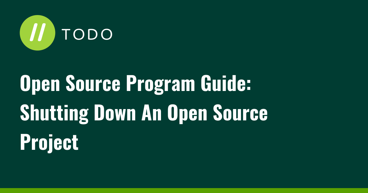 Open Source Program Guide: Shutting Down An Open Source Project