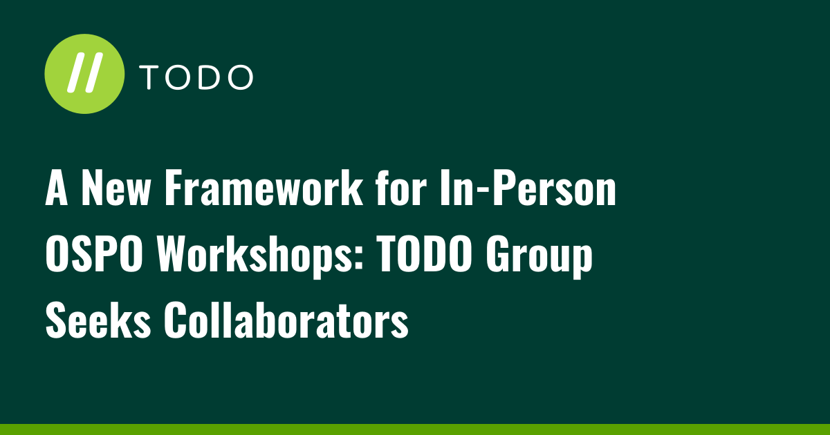 A New Framework for In-Person OSPO Workshops: TODO Group Seeks Collaborators