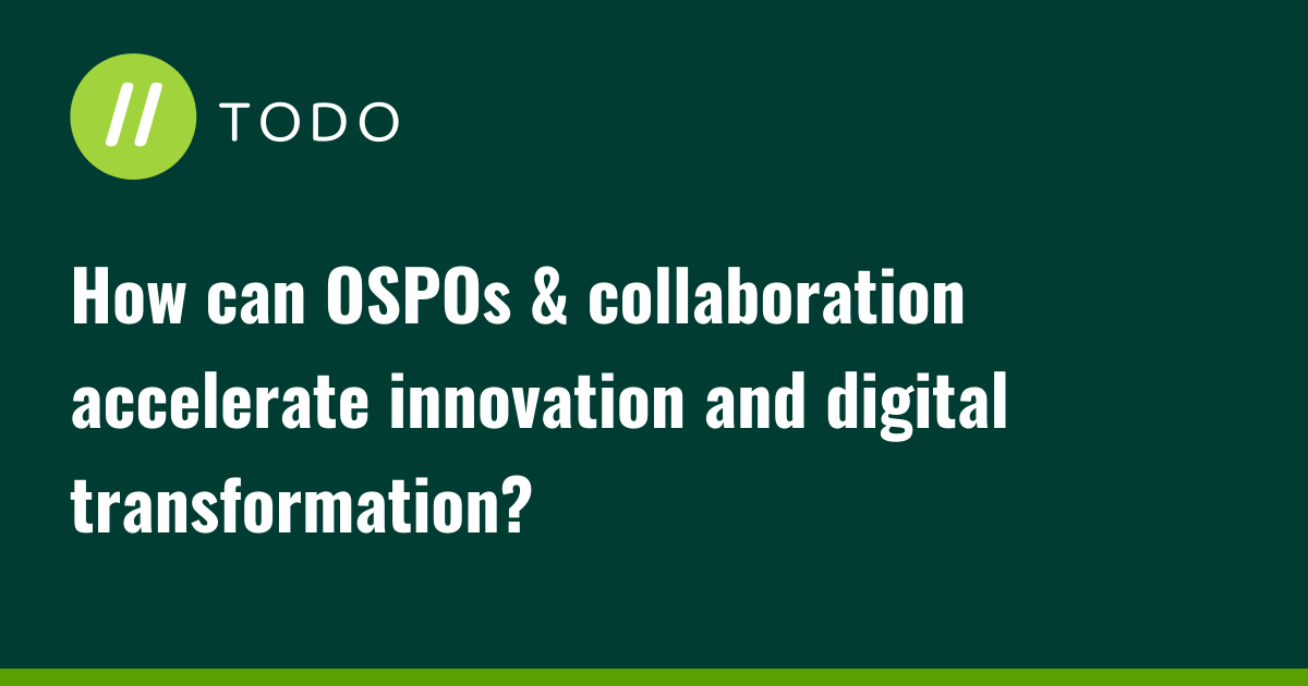 How can OSPOs & collaboration accelerate innovation and digital transformation?