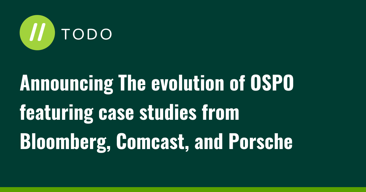 Announcing The evolution of OSPO featuring case studies from Bloomberg, Comcast, and Porsche