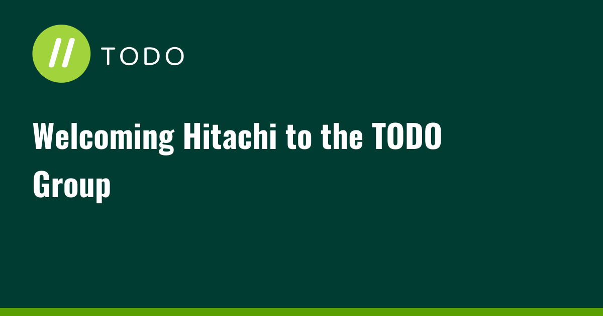 Welcoming Hitachi to the TODO Group