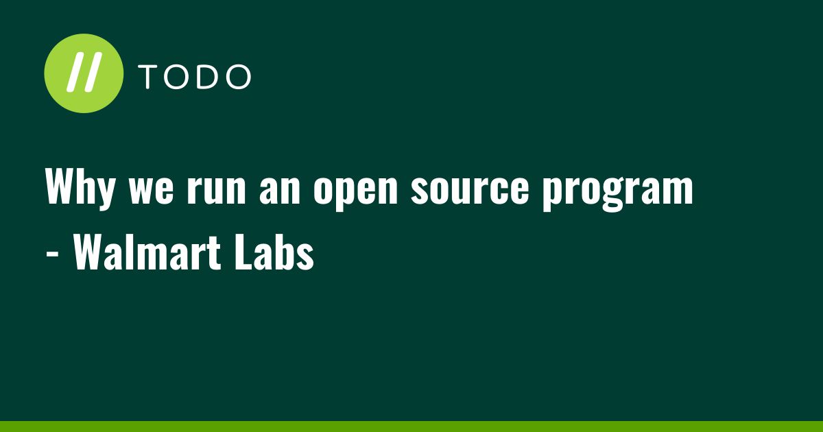 Why we run an open source program - Walmart Labs