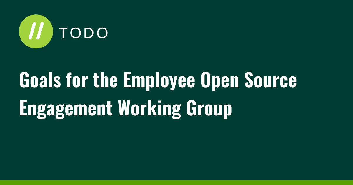 Goals for the Employee Open Source Engagement Working Group