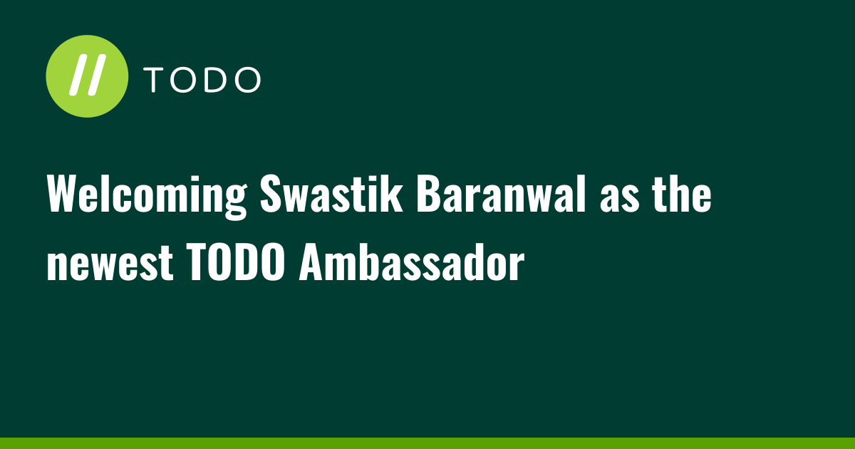 Welcoming Swastik Baranwal as the newest TODO Ambassador