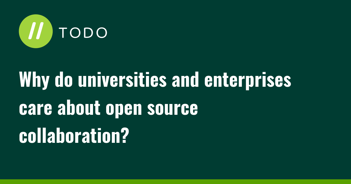 Why do universities and enterprises care about open source collaboration?