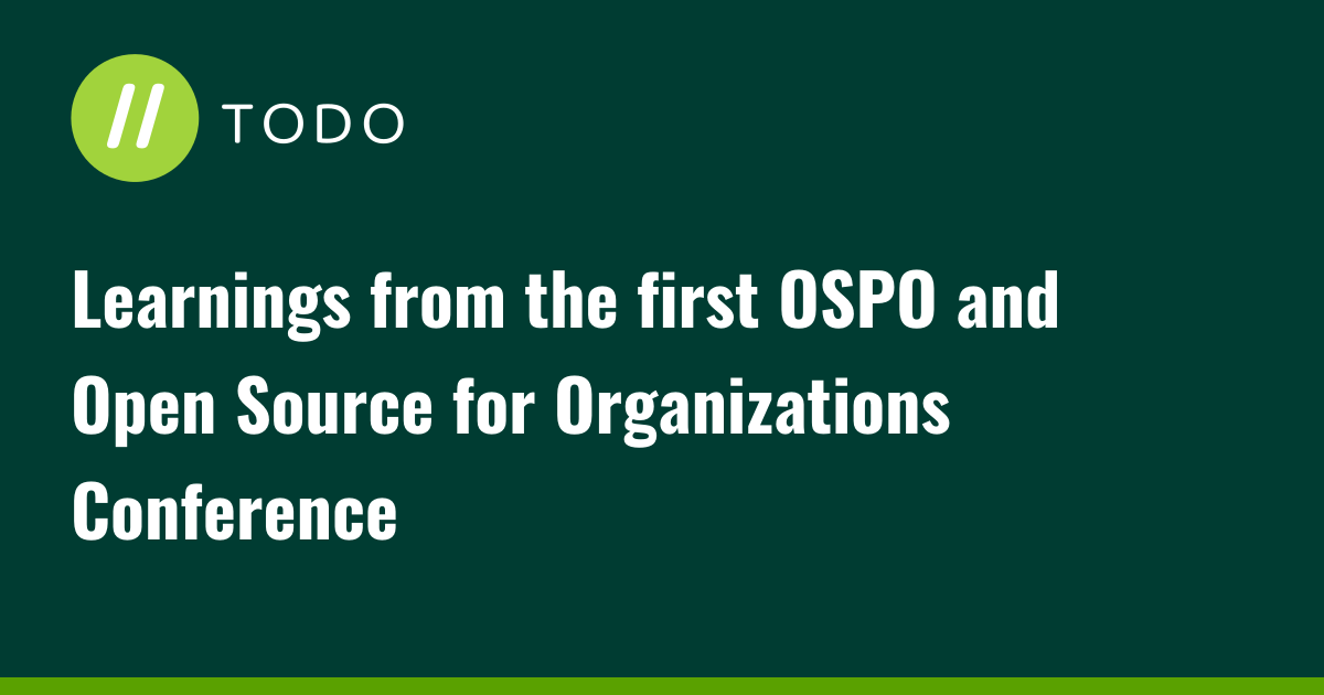 Learnings from the first OSPO and Open Source for Organizations Conference