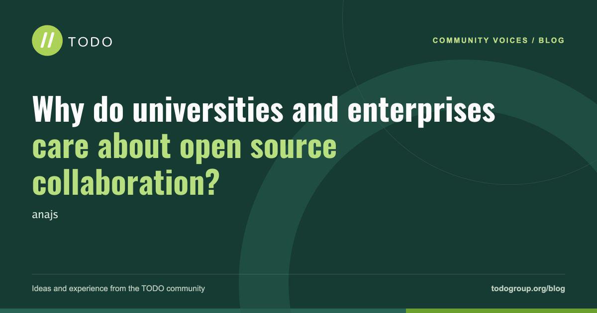 Why do universities and enterprises care about open source collaboration?