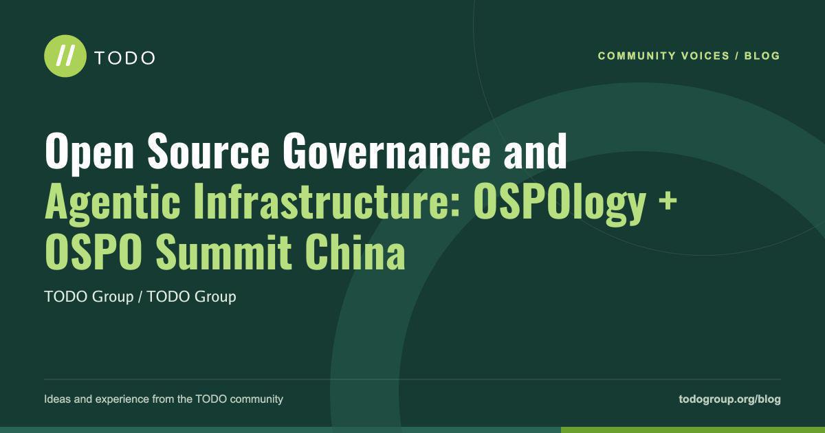 Open Source Governance and Agentic Infrastructure: OSPOlogy + OSPO Summit China
